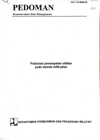 Pedoman Konstruksi dan Bangunan Pd I-13-2004-B: Pedoman Penempatan Utilitas Pada Daerah Milik Jalan