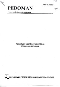 Pedoman Konstruksi dan Bangunan Pd T-18-2004-B: Penentuan Klasifikasi Fungsi Jalan di Kawasan Perkotaan