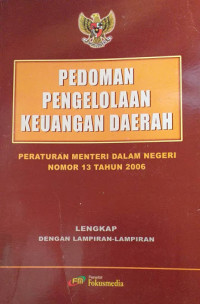 Pedoman Pengelolaan Keuangan Daerah: Peraturan Menteri Dalam Negeri Nomor 13 Tahun 2006