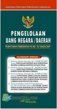 Pengelolaan Uang Negara/Daerah: Peraturan Pemerintah RI No. 39 Tahun 2007