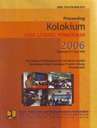 Proceeding Kolokium Hasil Litbang Permukiman 2006: Percepatan Pembangunan Infrastruktur melalui Kemitraan dalam Penerapan Produk Litbang Permukiman