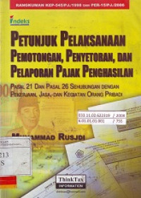 Petunjuk Pelaksanaan Pemotongan, Penyetoran, dan Pelaporan Pajak Penghasilan: Pasal 21 dan Pasal 26 Sehubungan dengan Pekerjaan, Jasa, dan Kegiatan Orang Pribadi