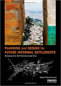 Planning and Design for Future Informal Settlements: Shaping the Self-Constructed City