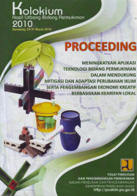 Proceeding Kolokium Hasil Litbang Bidang Permukiman 2010: Meningkatkan aplikasi teknologi bidang permukiman dalam mendukung mitigasi dan adaptasi perubahan iklim serta pengembangan ekonomi kreatif berbasiskan kearifan lokal