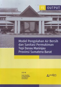 Buku Output Litbang 2018 (15): Model Pengolahan Air Bersih dan Sanitasi Permukiman Tepi Danau Maninjau Provinsi Sumatera Barat