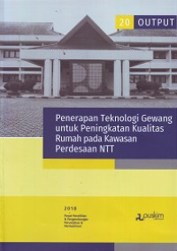 Buku Output Litbang 2018 (20): Penerapan Teknologi Gewang untuk Peningkatan Kualitas Rumah pada Kawasan Perdesaan NTT