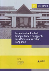 Buku Output Litbang 2018 (21): Pemanfaatan Limbah sebagai Bahan Pengganti Batu Padas untuk Bahan Bangunan