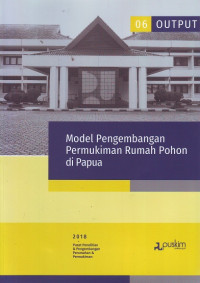 Buku Output Litbang 2018 (06): Model Pengembangan Permukiman Rumah Pohon di Papua