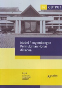 Buku Output Litbang 2018 (07): Model Pengembangan Permukiman Honai di Papua