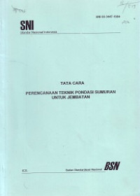 SNI 03-3447-1994: Tata Cara Perencanaan Teknik Pondasi Sumuran untuk Jembatan