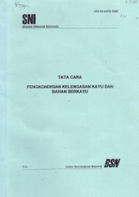 SNI 03-6372-2002: Tata Cara Pengkondisian Kelengasan Kayu dan Bahan Berkayu