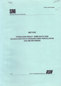 SNI 03-6845-2002: Metode Pengujian Berat Jenis Kayu dan Bahan dari Kayu dengan Cara Pencelupan dalam Air Raksa