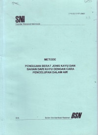 SNI 03-6847-2002: Metode Pengujian Berat Jenis Kayu dan Bahan dari Kayu dengan Cara Pencelupan dalam Air