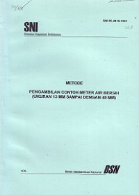 SNI 05-2419-1991: Metode Pengambilan Contoh Meter Air Bersih (Ukuran 13 mm Sampai dengan 40 mm)