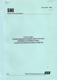 SNI 19.6411-2000: Tata Cara Pemeliharaan Keselamatan dan Kesehatan Kerja pada Fasilitas Pengolahan Sampah