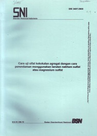 SNI 3407:2008: Cara Uji Sifat Kekekalan Agregat dengan Cara Perendaman Menggunakan Larutan Natrium Sulfat atau Magnesium Sulfat