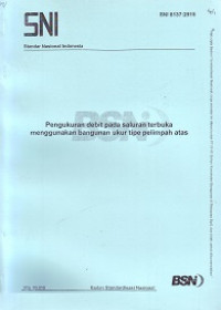 SNI 8137:2015: Pengukuran Debit pada Saluran Terbuka Menggunakan Bangunan Ukur Tipe Pelimpah Atas