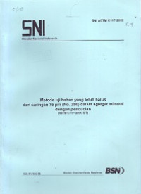 SNI ASTM C117:2012: Metode Uji Bahan yang Lebih Halus dengan Saringan 75 µm (No. 200) dalam Agregat Mineral dengan Pencucian