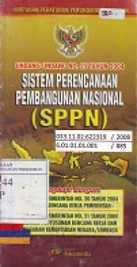 Himpunan Peraturan Perundang-Undangan: Undang-Undang Nomor 25 Tahun 2004 Tentang Sistem Perencanaan Pembangunan Nasional (SPPN)