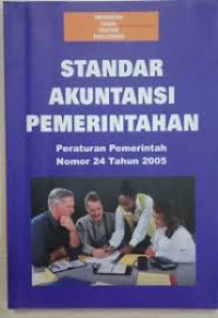 Standar Akuntansi Pemerintahan: Peraturan Pemerintah Nomor 24 Tahun 2005