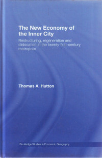 The New Economy of the Inner City: Restructuring, Regeneration and Dislocation in the Twenty-First-Century Metropolis