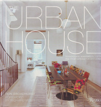 The urban house: Townhouses, apartments, lofts, and other spaces for city living