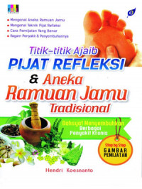 Titik-Titik Ajaib Pijat Refleksi & Aneka Ramuan Jamu Tradisional: Dahsyat Menyembuhkan Berbagai Penyakit Kronis