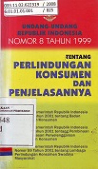 Undang-Undang Republik Indonesia Nomor 8 Tahun 1999 Tentang Perlindungan Konsumen dan Penjelasannya