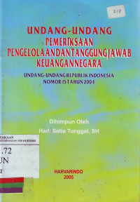 Undang-undang pemeriksaan pengelolaan dan tanggung jawab keuangan negara: Undang-undang Republik Indonesia nomor 15 tahun 2004