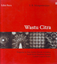 Wastu Citra: Pengantar ilmu budaya bentuk arsitektur, sendi-sendi filsafatnya, beserta contoh-contoh praktis