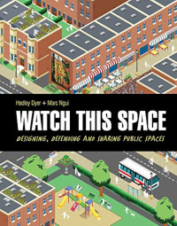 Watch This Space: Designing, Defending and Sharing Public Spaces