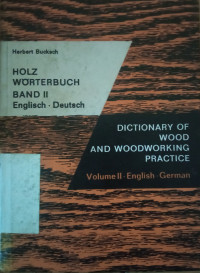 Holz Worterbuch Band 2 English - Deutsh = Dictionary of Wood and Woodworking Practice Volume 2 English - German