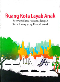 Ruang Kota Layak Anak: Mewujudkan Hunian dengan Tata Ruang yang Ramah Anak