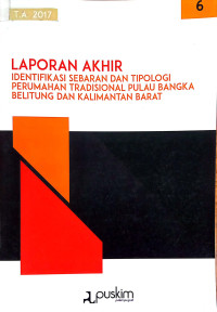 Laporan Akhir: Identifikasi Sebaran dan Tipologi Perumahan Tradisional Pulau Bangka Belitung dan Kalimantan Barat