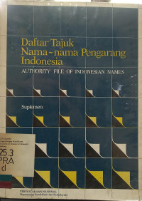 Daftar Tajuk Nama-nama Pengarang Indonesia = Authority File Of Indonesian Names, Suplemen