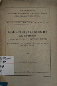 Kata-Kata Istilah Geologi dan Ilmu-Ilmu Jang Berhubungan: Inggris Indonesia dan Indonesia Inggris = English-Indonesian and Indonesian-English Terms of Geology and Related Sciences