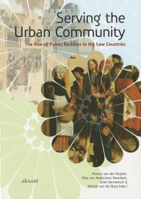 Serving The Urban Community: The Rise of Public Facilities in The Low Countries