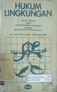 Hukum Lingkungan: Buku V Sektoral Jilid 5 (dalam Pencemaran Lingkungan) melandasi Sistem Hukum Pencemaran