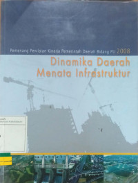 Pemenang Penilaian Kinerja Pemerintah Daerah Bidang PU 2008: Dinamika Daerah Menata Infrastruktur