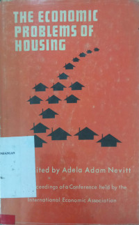 The Economic Problems of Housing: Proceedings of a Conference held by the International Economic Association