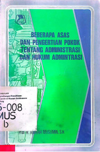 Beberapa Asas dan Pengertian Pokok tentang Administrasi dan Hukum Administrasi