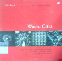 Wastu Citra: Pengantar Ilmu Budaya Bentuk Arsitektur, Sendi-Sendi Filsafatnya, beserta Contoh-Contoh Praktis