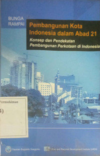 Bunga Rampai Pembangunan Kota Indonesia dalam Abad 21: Buku 1 Konsep dan Pendekatan Pembangunan Perkotaan di Indonesia