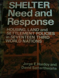 Shelter Need and Response: Housing, Land and Settlement Policies in Seventeen Third World Nations