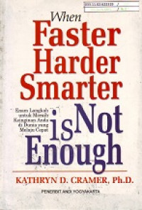 When Faster-Harder-Smarter is Not Enough: Enam Langkah untuk Meraih Keinginan Anda di Dunia yang Melaju Cepat