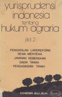 Yurisprudensi Indonesia tentang Hukum Agraria Jilid 2: Pengadilan Landreform-Sewa Menyewa Jaminan Kebendaan-Gadai Tanah Pengasingan Tanah