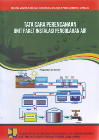 Modul Sosialisasi dan Diseminasi Standar Pedoman dan Manual: Tata Cara Perencanaan Unit Paket Instalasi Pengolahan Air