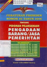 Peraturan Presiden Nomor 85 Tahun 2006 Tentang Pedoman Pelaksanaan Pengadaan Barang/Jasa Pemerintah