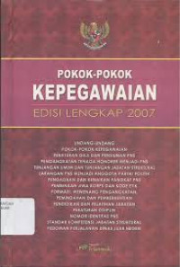 Pokok-Pokok Kepegawaian Edisi Lengkap 2007