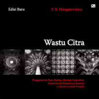 Wastu Citra: Pengantar Ilmu Budaya Bentuk Arsitektur, Sendi-Sendi Filsafatnya, beserta Contoh-Contoh Praktis